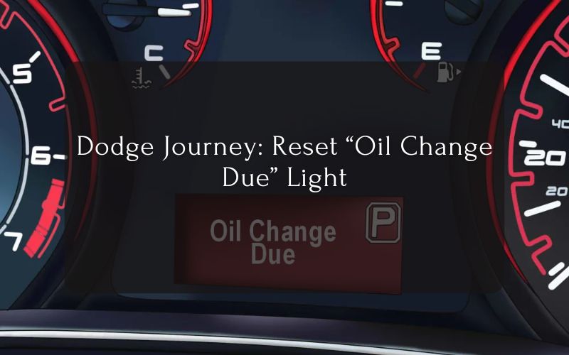 Dodge Journey Reset “Oil Change Due” Light