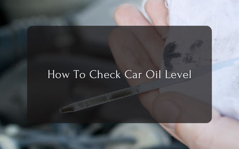How To Check Car Oil Level