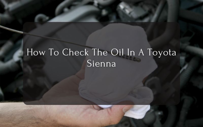 How To Check The Oil In A Toyota Sienna