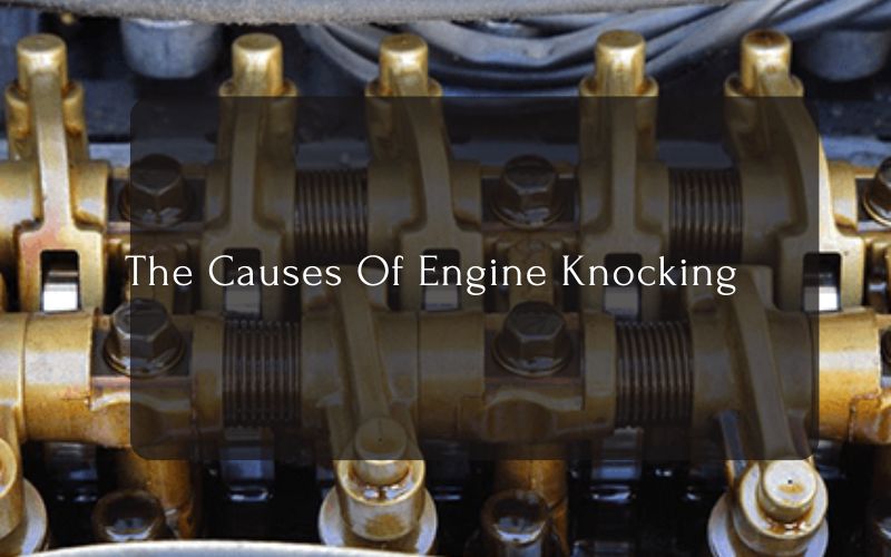 The Causes Of Engine Knocking