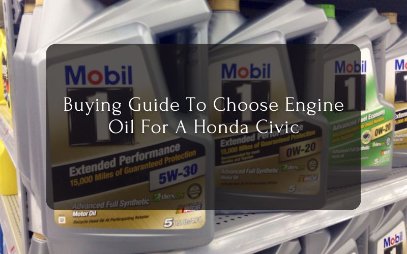 Buying Guide To Choose Engine Oil For A Honda Civic