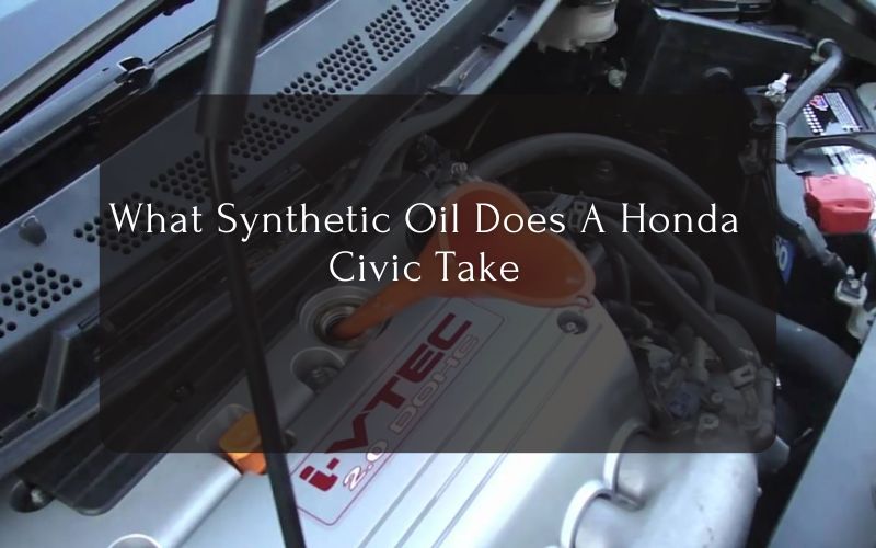 What Synthetic Oil Does A Honda Civic Take